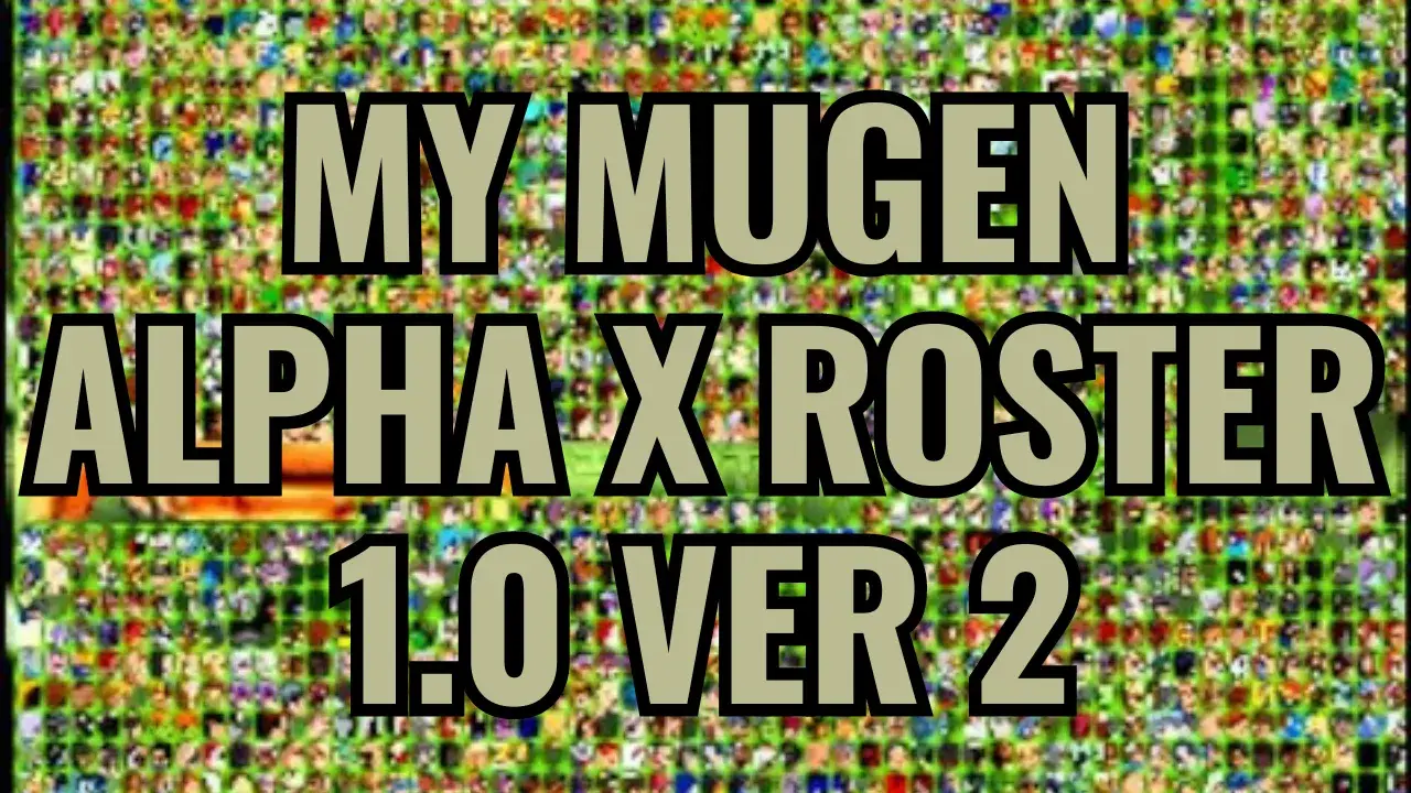 My Mugen Alpha X Roster 1.0 Ver 2