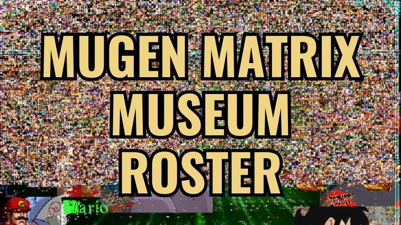 Mugen Matrix Museum Roster